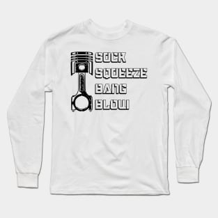 Suck, squeeze, bang, blow piston Long Sleeve T-Shirt